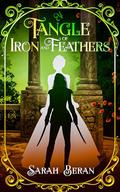 A Tangle of Iron and Feathers by Sarah Beran