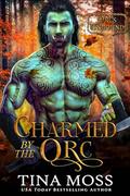 Charmed by the Orc (Orcs Unbound #1) by Tina Moss