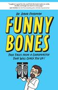Funny Bones: True Tales From a Chiropractor That Will Crack You Up by David Friedman