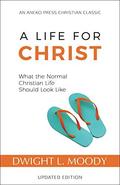 A Life for Christ: What the Normal Christian Life Should Look Like by Dwight L. Moody