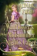 A Wallflower's Midsummer Night's Caper (Revenge of the Wallflowers #15) by Alina K. Field