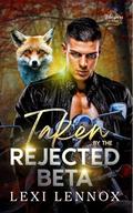 Taken By The Rejected Beta: A Fated Mates Fox Shifter Romance by Lexi Lennox