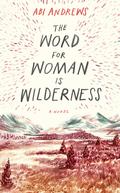 The Word for Woman Is Wilderness by Abi Andrews