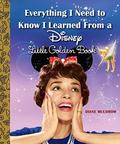Everything I Need to Know I Learned From a Disney Little Golden Book (Everything I Need To Know I Learned From a Little Golden Book #1) by Diane Muldrow