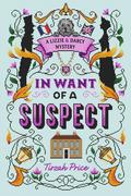 In Want of a Suspect (A Lizzie and Darcy Mystery #1) by Tirzah Price
