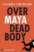 Over Maya Dead Body (Serena Jones Mystery #3) by Sandra Orchard