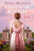 A Duke In The Rough by Trisha Messmer
