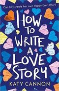 How to Write a Love Story by Katy Cannon
