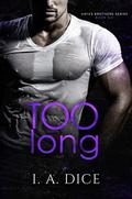 Too Long (Hayes Brothers #6) by I.A. Dice