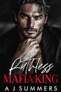 Ruthless Mafia King by A.J. Summers