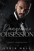 Dangerous Obsession (Corrupt Bloodlines #3) by Lydia Hall