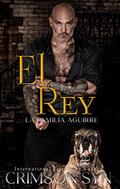 El Rey (La Familia Aguirre #2) by Crimson Syn