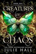 Creatures of Chaos by Julie Hall