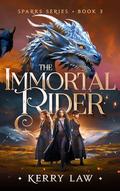 The Immortal Rider (Sparks Trilogy #3) by Kerry Law