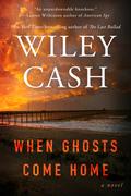When Ghosts Come Home by Wiley Cash