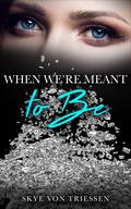 When We're Meant to Be (Meant to Be #2) by Skye Von Triessen