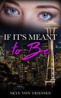If It's Meant to Be (Meant to Be #1) by Skye Von Triessen
