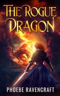 The Rogue Dragon: A Sapphic Fantasy Adventure Novel by Phoebe Ravencraft