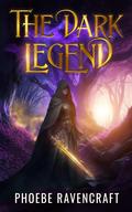 The Dark Legend: A Sapphic Fantasy Adventure Novel by Phoebe Ravencraft
