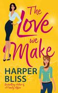 The Love We Make by Harper Bliss
