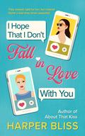 I Hope That I Don't Fall in Love With You by Harper Bliss