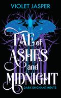Fae of Ashes and Midnight by Violet Jasper