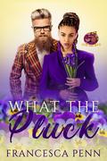 What the Pluck: The Plucking Series by Francesca Penn