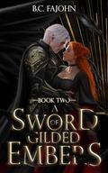 A Sword of Gilded Embers by B.C. FaJohn