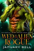 Wed to the Alien Rogue by January Bell