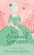 The Accidental Servants (Georgians in Paris #1) by Christina Dudley