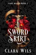 Sword Skirt (Lady Blade #2) by Clara Wils