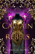 Captain of the Rebels (The Queen's Red Guard #3) by Isabelle Olmo