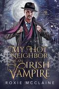My Hot Neighbor is an Irish Vampire by Roxie McClaine