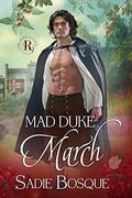 Mad Duke March (The Rake Review #3) by Sadie Bosque