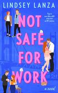 Not Safe For Work: A Steamy Fake Dating Romance (California Love #2) by Lindsey Lanza