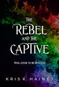 The Rebel and the Captive (The Memory Puller #3) by Kris K. Haines