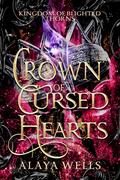 A Crown of Cursed Hearts (Kingdom of Blighted Thorns #3) by Alaya Wells