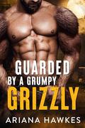 Guarded By A Grumpy Grizzly by Ariana Hawkes