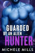Guarded by an Alien Hunter by Michele Mills