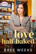 Love Half-Baked by Bree Weeks