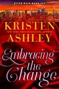 Embracing the Change (River Rain #6) by Kristen Ashley