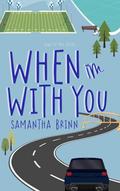 When I'm with You by Samantha Brinn