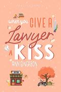 When You Give a Lawyer a Kiss (Aspen Grove #3) by Ann Einerson
