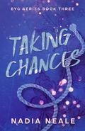 Taking Chances: A Fake Dating, Opposites Attract, Spicy Contemporary Romance (BYC #3) by Nadia Neale