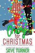 Crazy for Christmas: A Spicy Christmas Grumpy Sunshine Romantic Comedy by Skye Turner