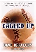 Called Up: Stories of Life and Faith from the Great Game of Baseball by Dave Dravecky