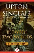 Between Two Worlds by Upton Sinclair