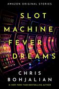 Slot Machine Fever Dreams (Obsession Collection #5) by Chris Bohjalian