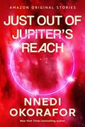 Just Out of Jupiter's Reach (The Far Reaches #5) by Nnedi Okorafor