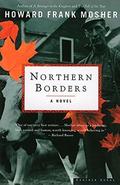 Northern Borders: A Novel by Howard Frank Mosher